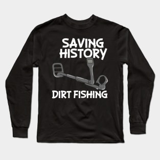 Saving History Dirt Fishing Long Sleeve T-Shirt